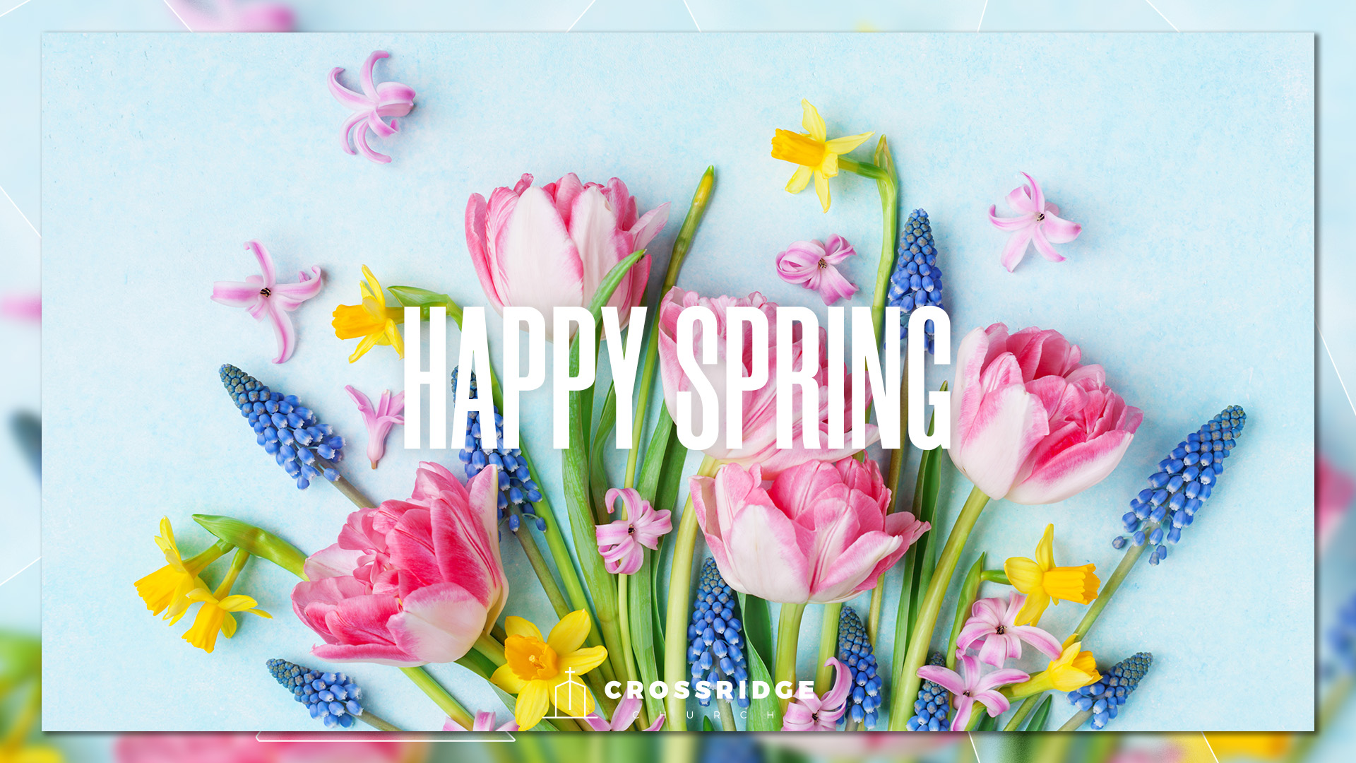 Happy Spring - CrossRidge Church